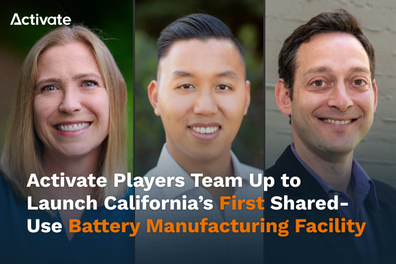Activate Players Team Up to Launch California’s First Shared-Use Battery Manufacturing Facility